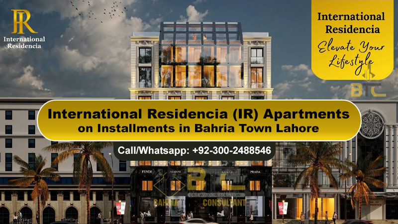 International Residencia (IR) Semi Furnished Apartments on Installments in Bahria Town Lahore